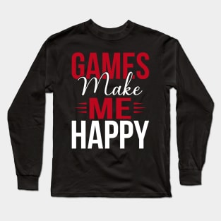 Games make me happy, happy gaming Long Sleeve T-Shirt